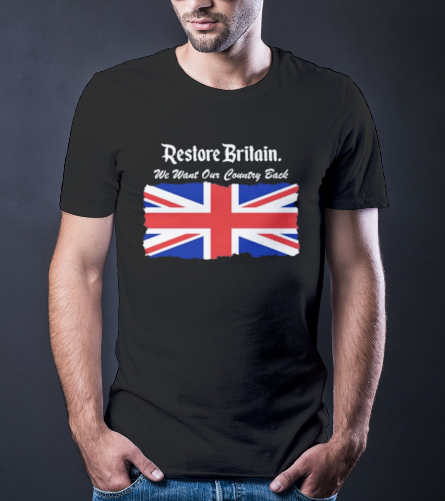 Patriotic Restore Britain We Want Our Country Back Union Jack T-Shirt