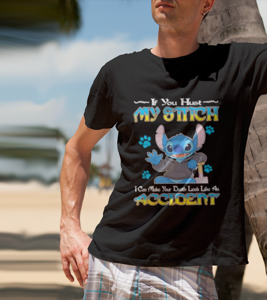 If You Hurt My Stitch I Can Make Your Death Look Like An Accident T-Shirt
