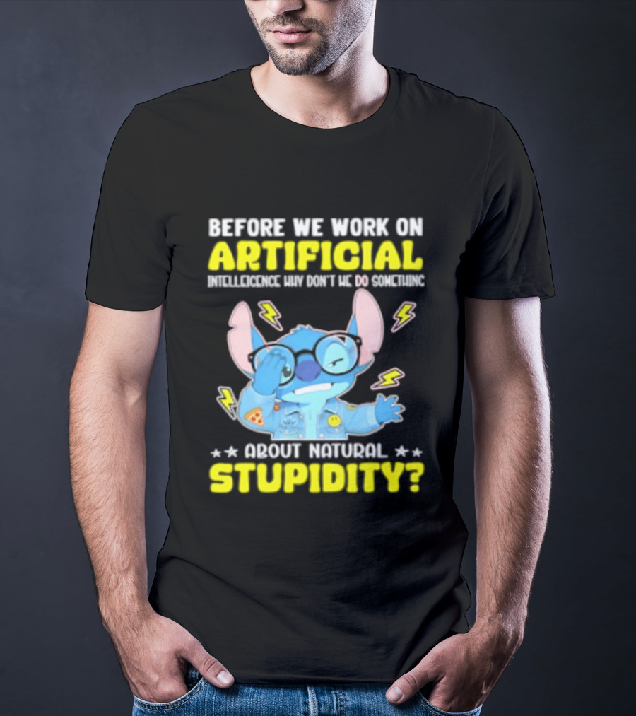 Before We Work On Artificial Intelligence Why Don't We Do Something About Natural Stupidity Stitch T-Shirt