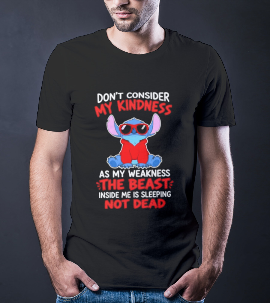 Don't Consider My Kindness As My Weakness The Beast Inside Me Is Sleeping Not Dead T-Shirt