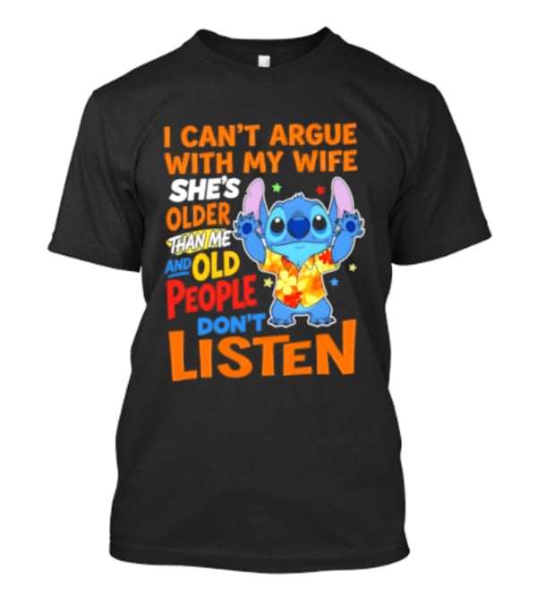 Stitch I Can't Argue With My Wife She's Older Than Me And Old People Don't Listen T-Shirt