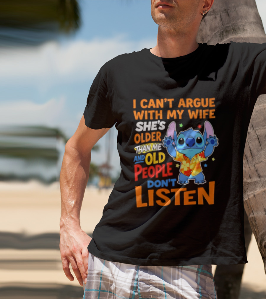 Stitch I Can't Argue With My Wife She's Older Than Me And Old People Don't Listen T-Shirt