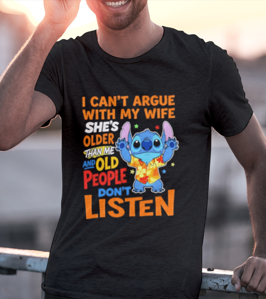 Stitch I Can't Argue With My Wife She's Older Than Me And Old People Don't Listen T-Shirt