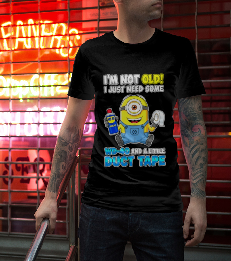 I'm Not Old Minion Needs WD 40 And Duct Tape Humor T-Shirt