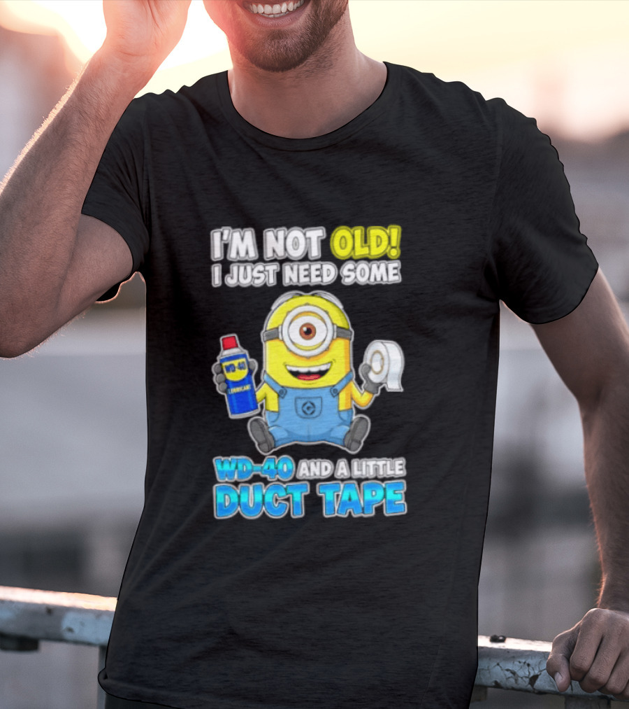 I'm Not Old Minion Needs WD 40 And Duct Tape Humor T-Shirt