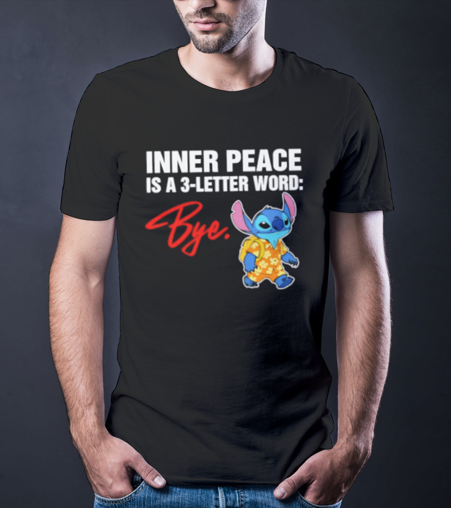 Stitch Inner Peace Is A 3 Letter Word Bye T-Shirt