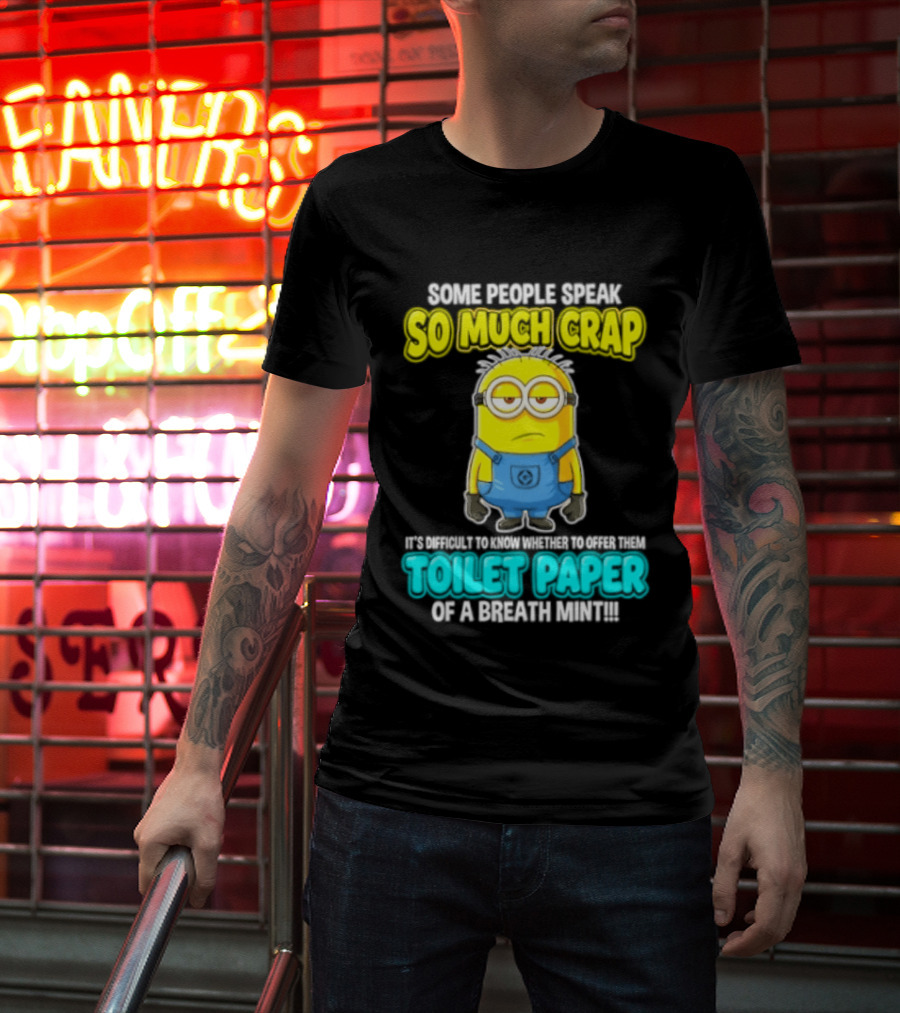 Minion Some People Speak So Much Crap Offer Them Toilet Paper T-Shirt