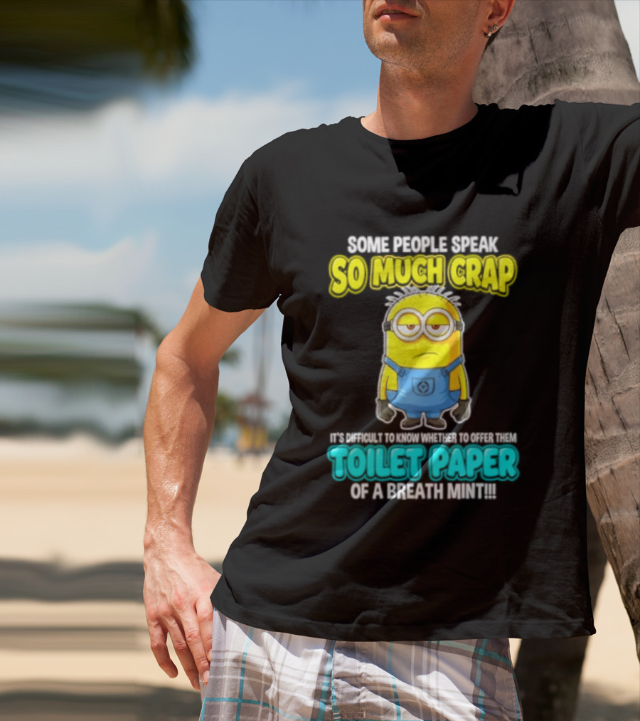 Minion Some People Speak So Much Crap Offer Them Toilet Paper T-Shirt
