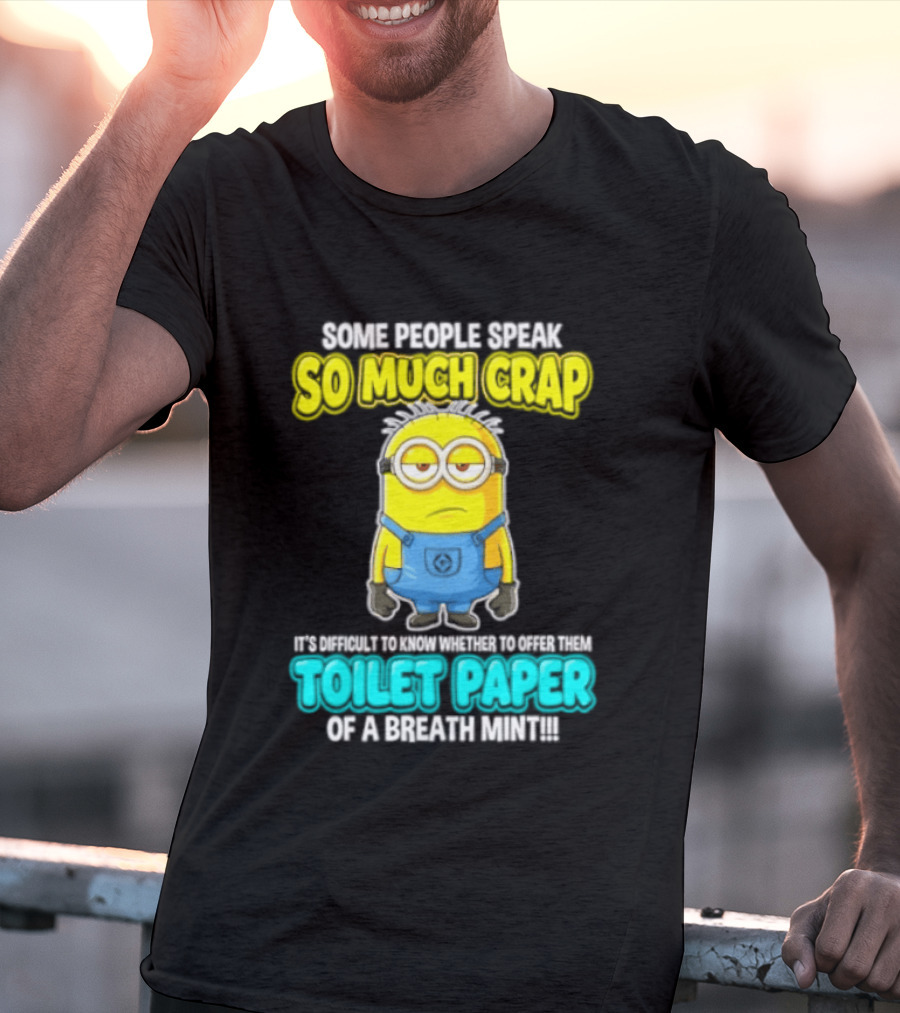 Minion Some People Speak So Much Crap Offer Them Toilet Paper T-Shirt