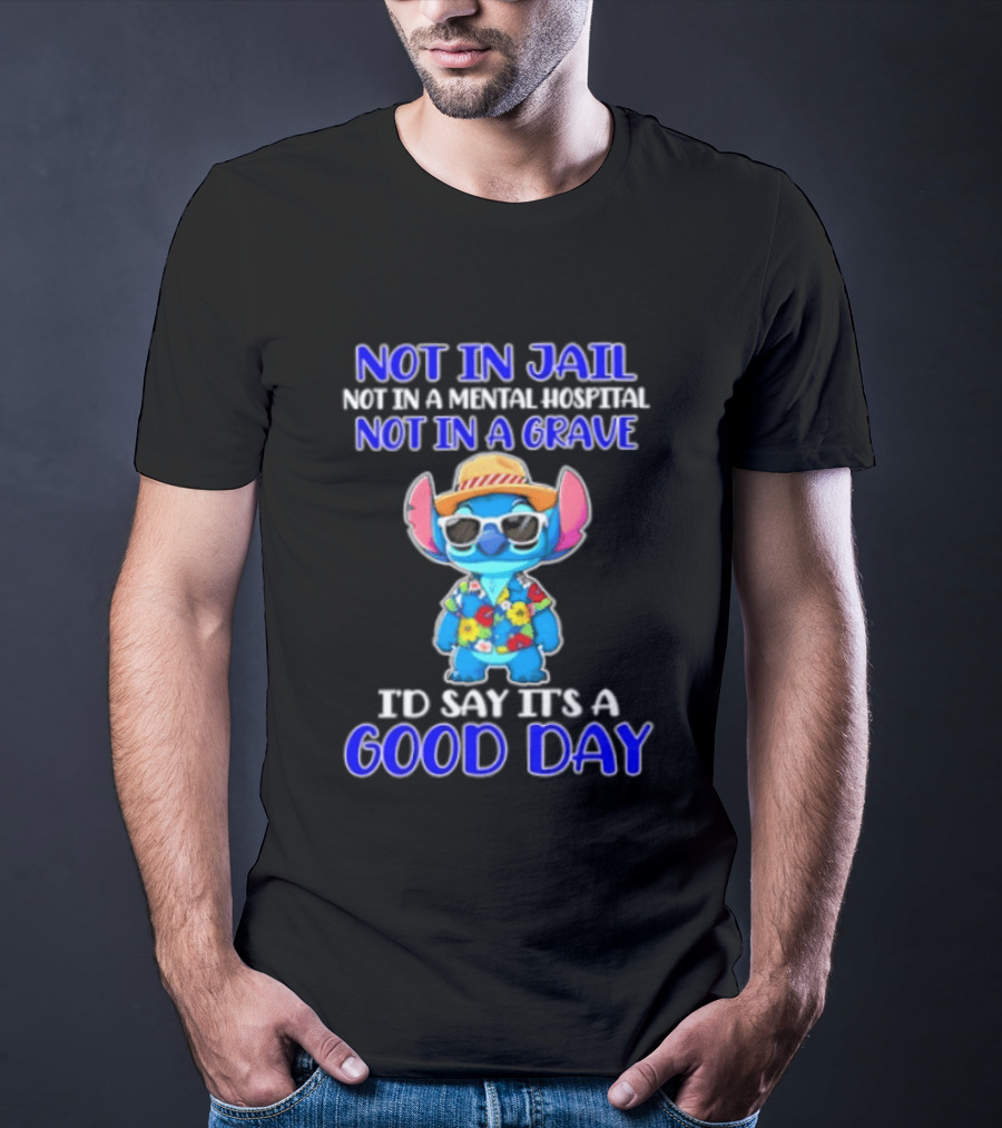Stitch Not In Jail Mental Hospital Or Grave It's A Good Day Hawaiian Print T-Shirt