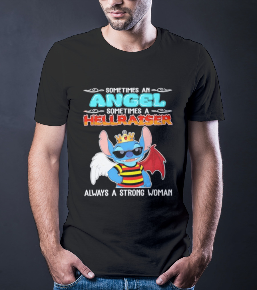 Stitch Sometimes An Angel Sometimes A Hellraiser Always A Strong Woman T-Shirt