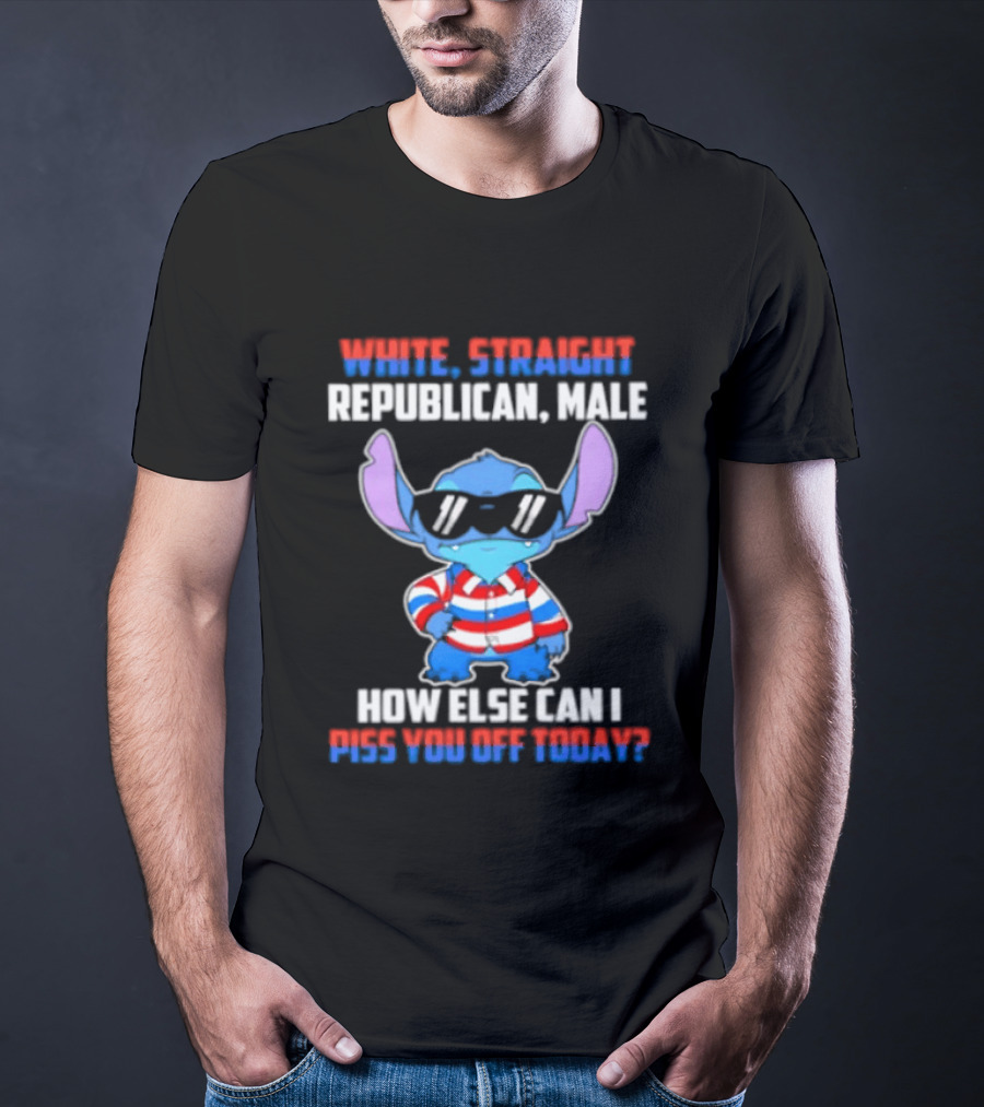Stitch Straight Republican Male How Else Can I Piss You Off Today T-Shirt