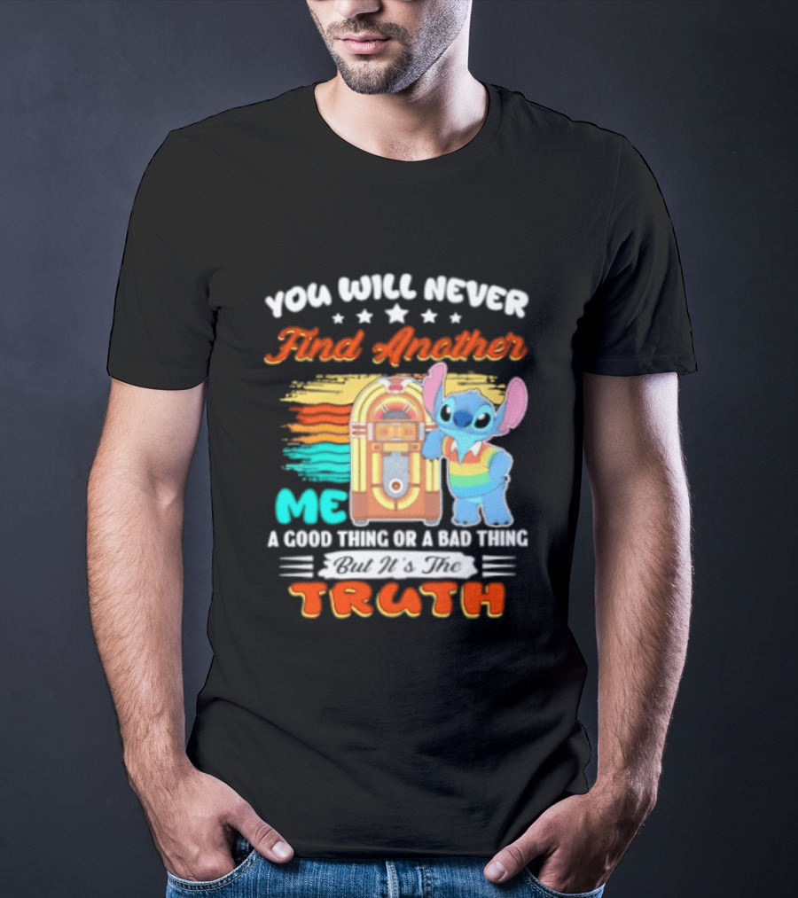 You Will Never Find Another Me Stitch Truth T-Shirt