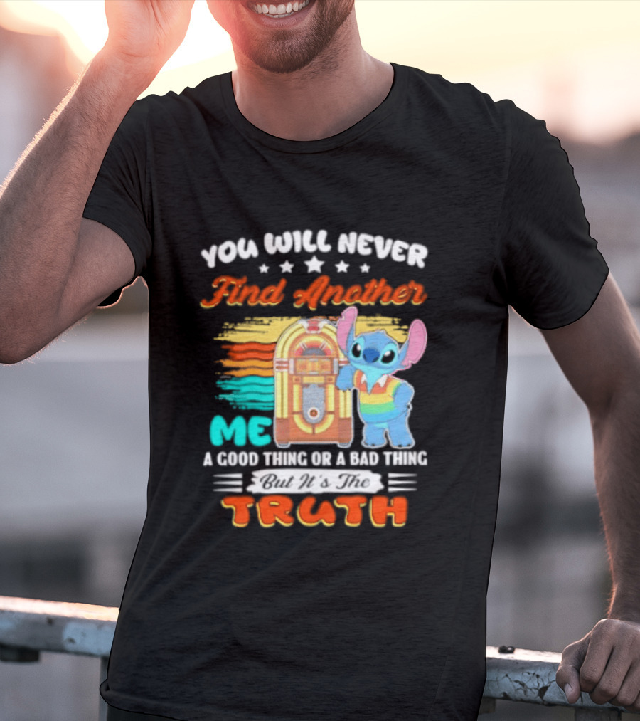 You Will Never Find Another Me Stitch Truth T-Shirt