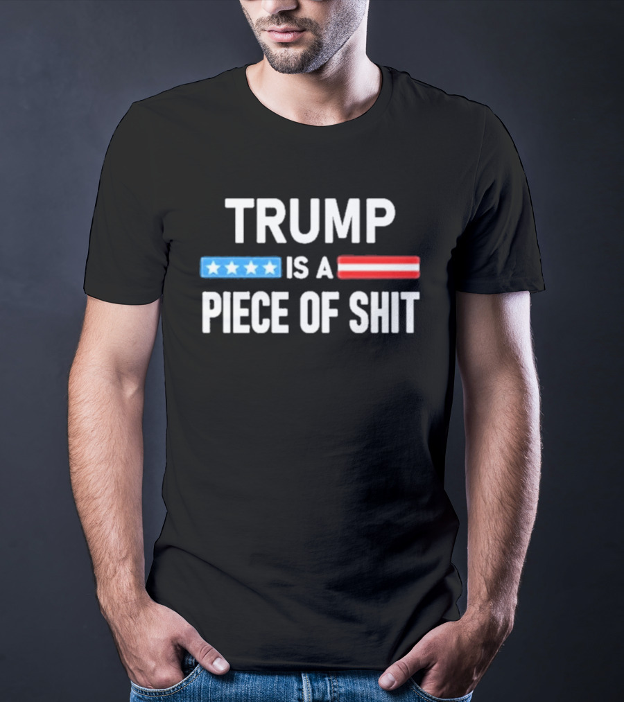 Trump Is A Piece Of Shit Stars And Stripes T-Shirt