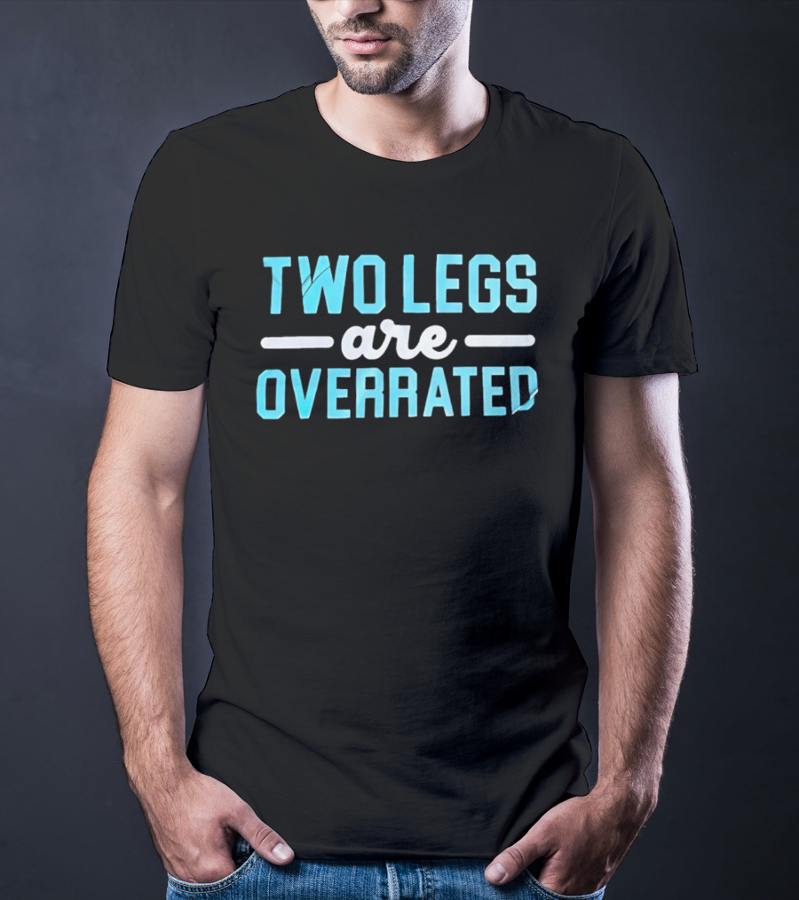 Two Legs Are Overrated Blue T-Shirt