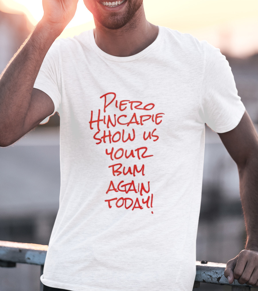 Piero Hincapie Show Us Your Bum Again Today Bayer Leverkusen Bundesliga T-Shirt
