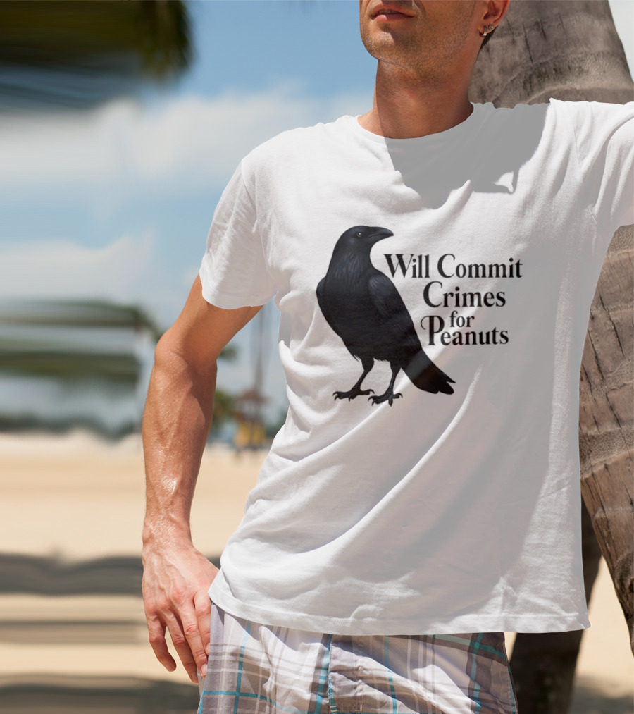 Will Commit Crimes For Peanuts Black Crow Raven T-Shirt
