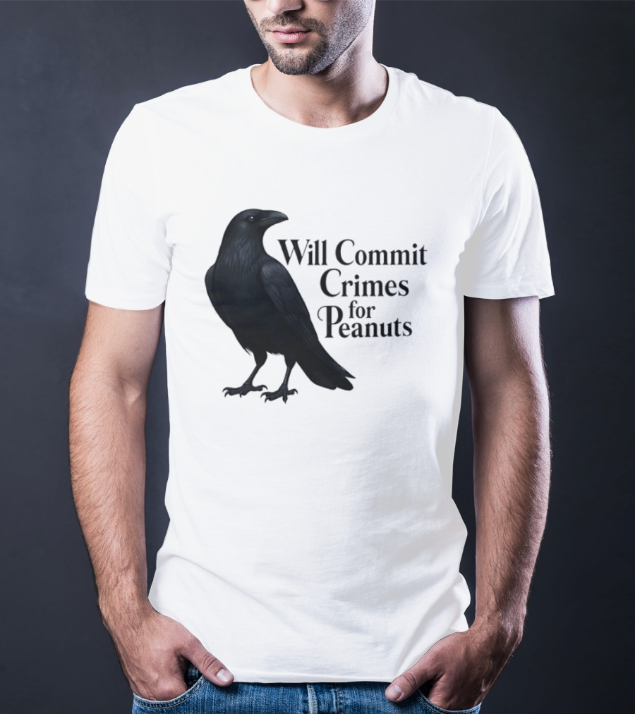 Will Commit Crimes For Peanuts Black Crow Raven T-Shirt