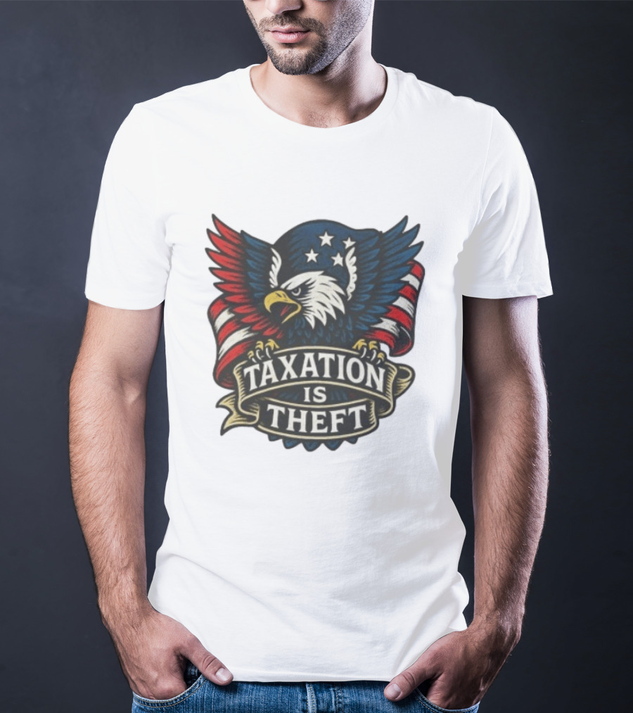American Eagle Taxation Is Theft Rebellion Protest T-Shirt