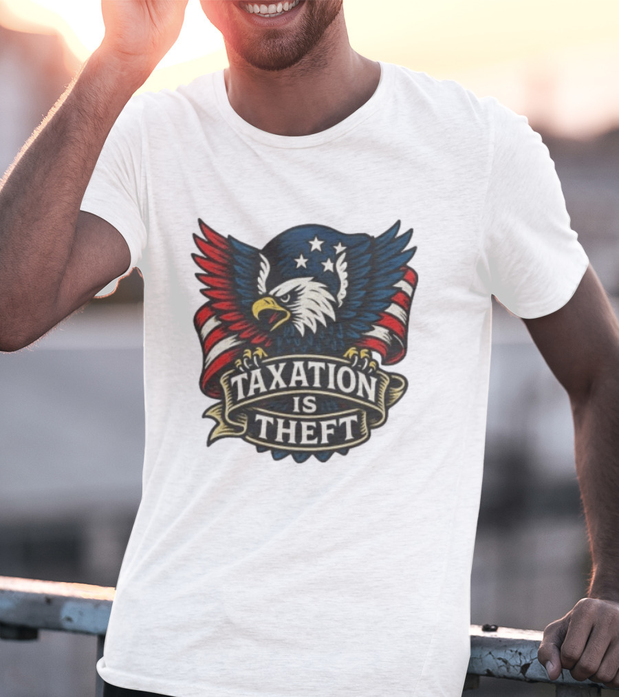 American Eagle Taxation Is Theft Rebellion Protest T-Shirt