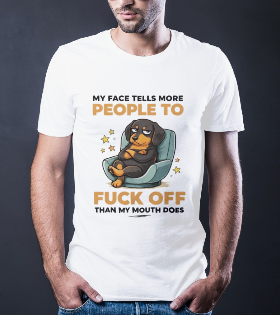 My Face Tells More People To Fuck Off Than My Mouth Does Dog Reclined Stars T-Shirt
