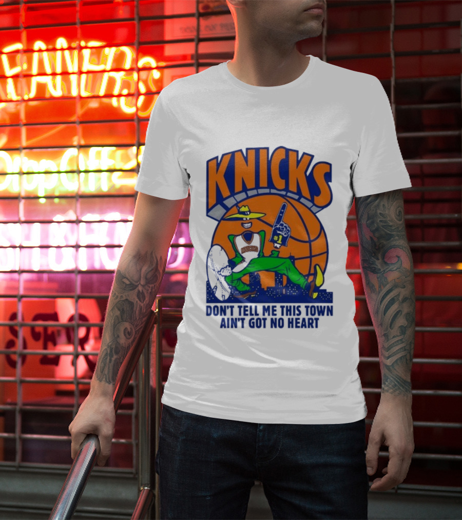Knicks Basketball New York Don't Tell Me This Town Ain't Got No Heart T-Shirt