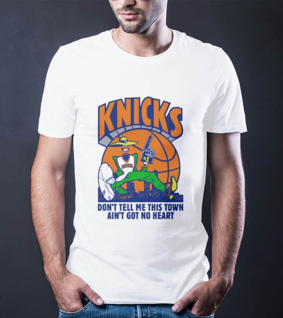 Knicks Basketball New York Don't Tell Me This Town Ain't Got No Heart T-Shirt