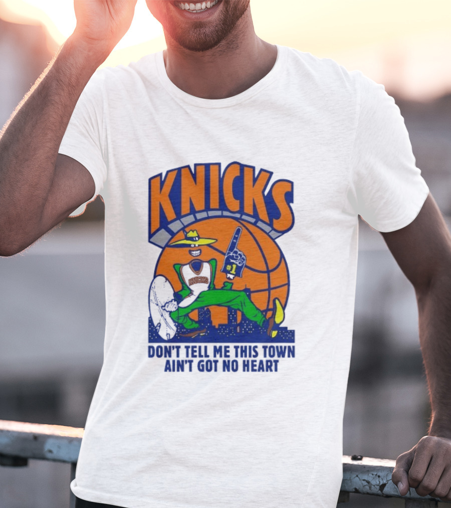 Knicks Basketball New York Don't Tell Me This Town Ain't Got No Heart T-Shirt
