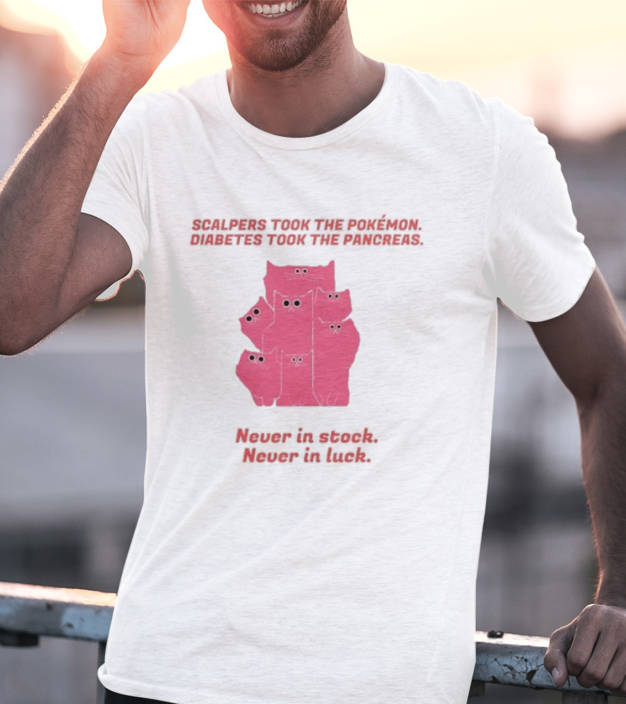 Scalpers Took The Pokémon Diabetes Took The Pancreas Never In Stock Never In Luck Pink Cats T-Shirt