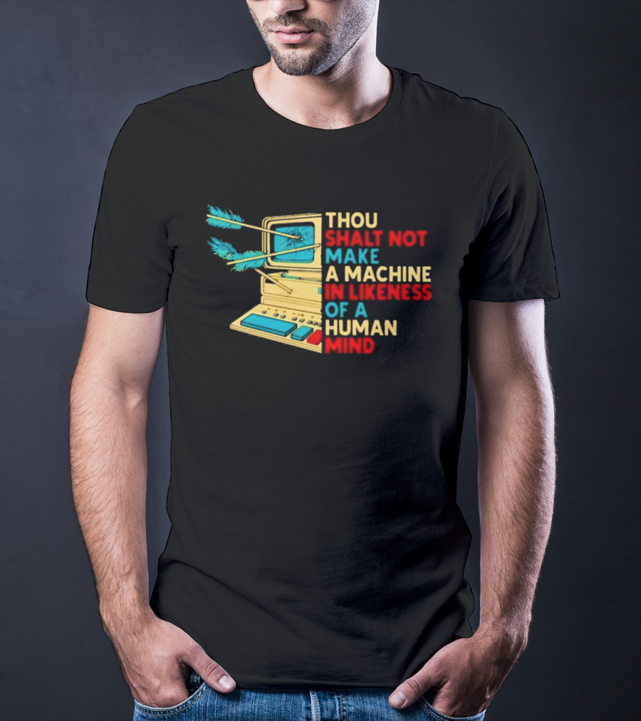 Thou Shalt Not Make A Machine In Likeness Of A Human Mind Anti AI Warning T-Shirt