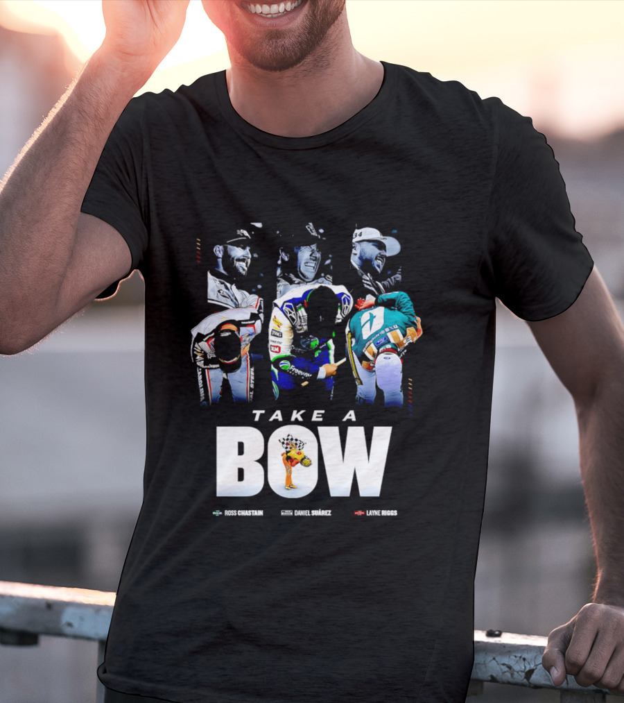 Take A Bow Ross Chastain Daniel Suarez Layne Riggs Nascar T-Shirt