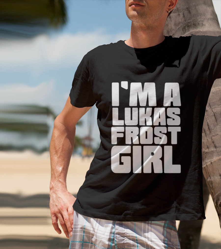 I'm A Lukas Frost Girl T-Shirt