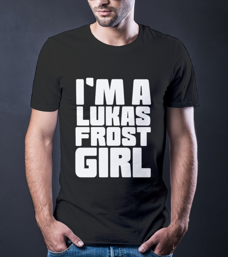 I'm A Lukas Frost Girl T-Shirt