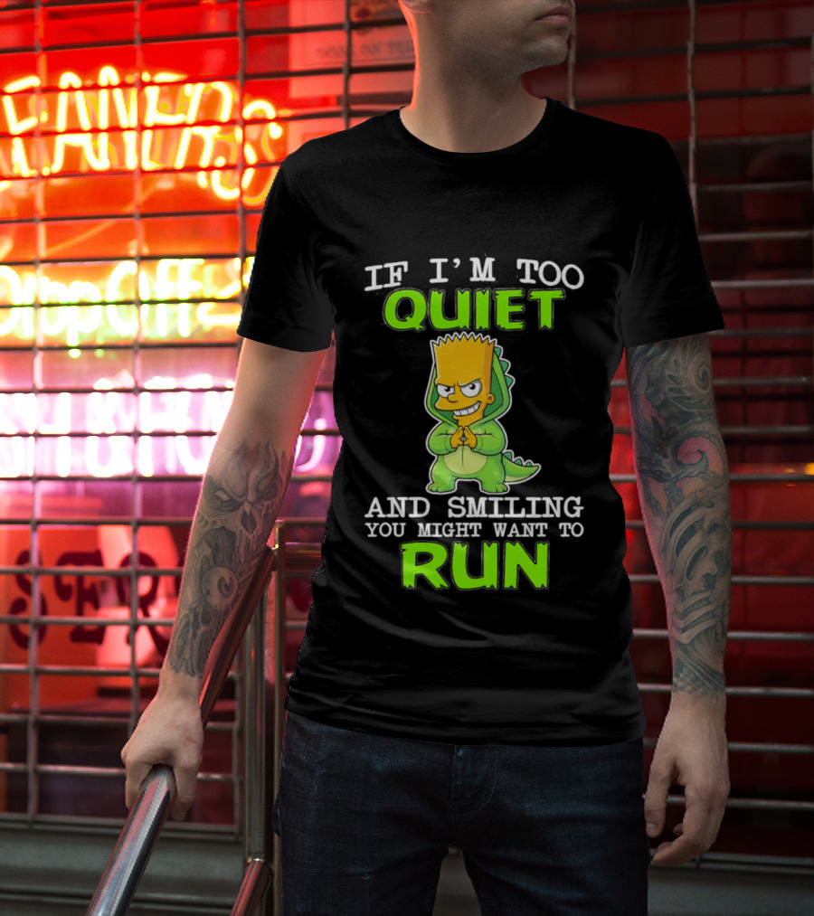 If I'm Too Quiet And Smiling You Might Want To Run Bart Simpson T-Shirt