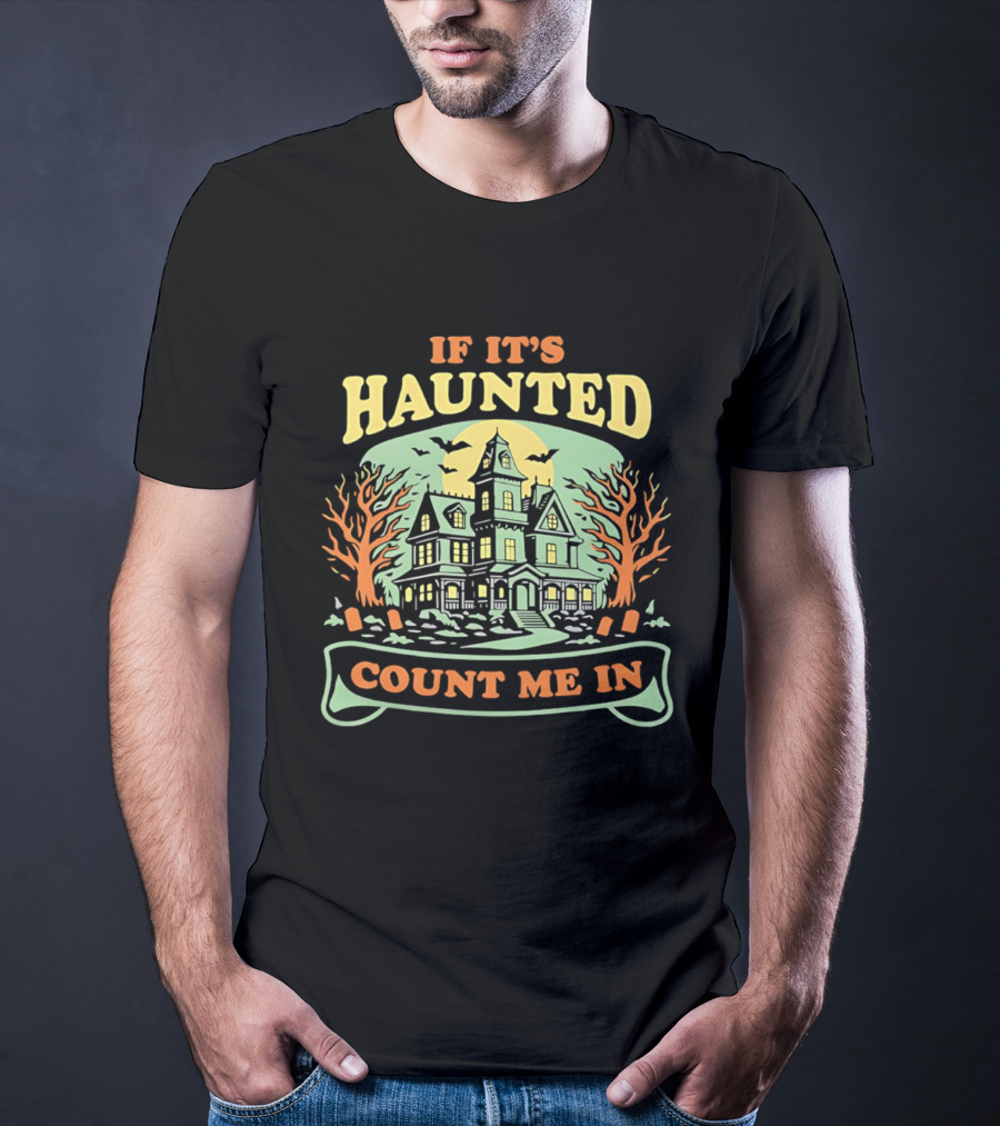 If It's Haunted Count Me In Spooky Haunted House Halloween T-Shirt