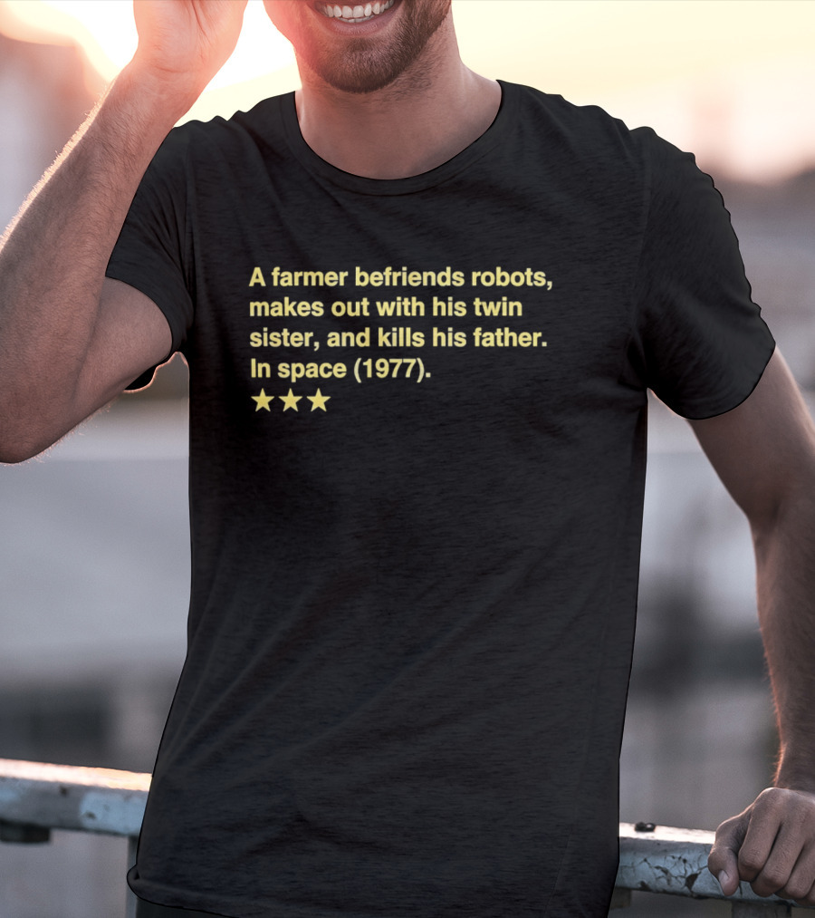 A Farmer Befriends Robots Makes Out With Twin Sister Kills Father In Space 1977 Two Star Review T-Shirt