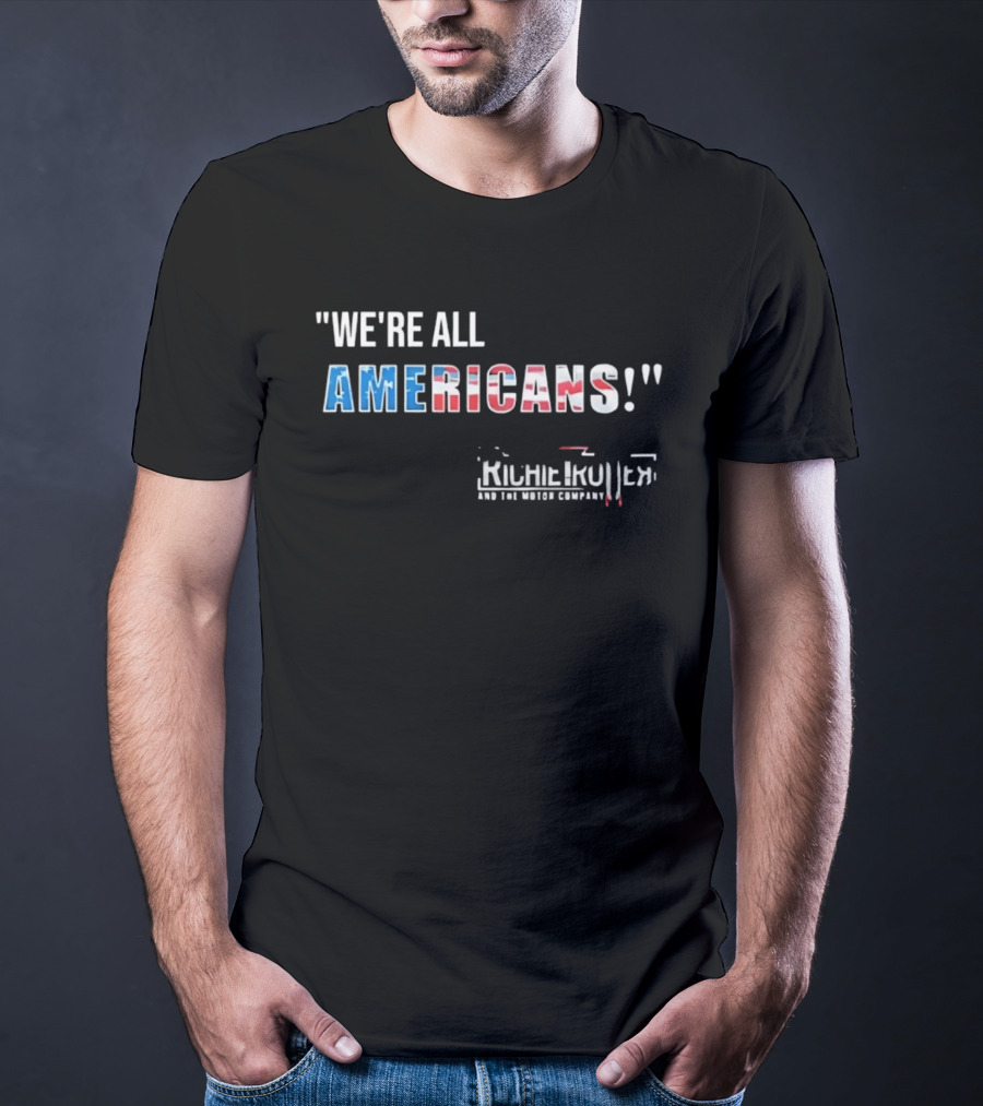 Richie Trotter And The Motor Company We're All Americans Patriotic T-Shirt