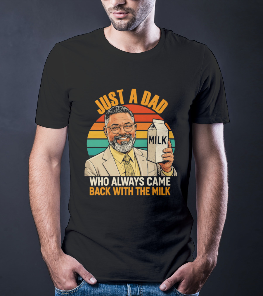 Just A Dad Who Always Came Back With The Milk T-Shirt