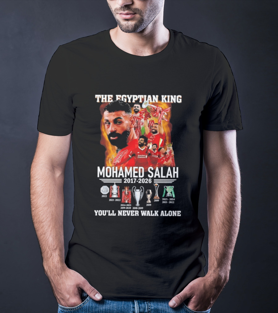 The Egyptian King Mohamed Salah 2017 2026 Champions You'll Never Walk Alone T-Shirt