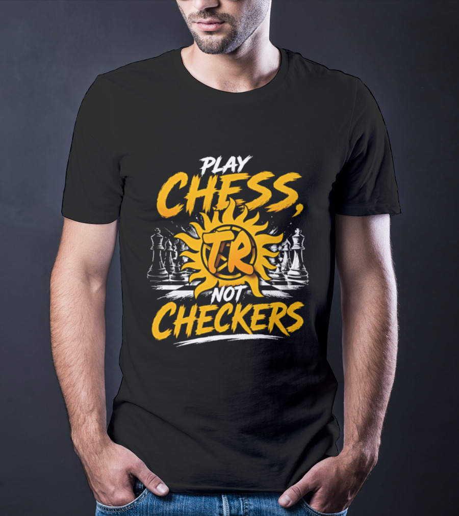 Play Chess Not Checkers TR Sunburst Chess Pieces T-Shirt