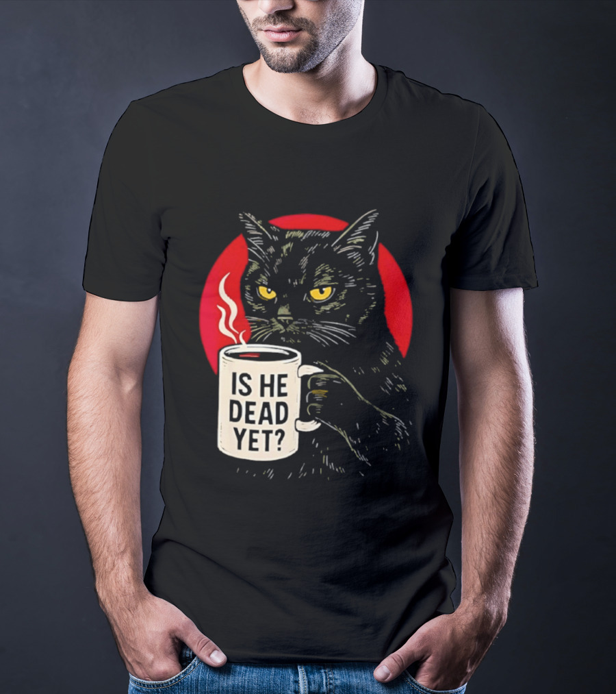 Grumpy Feline Black Cat Coffee Is He Dead Yet T-Shirt