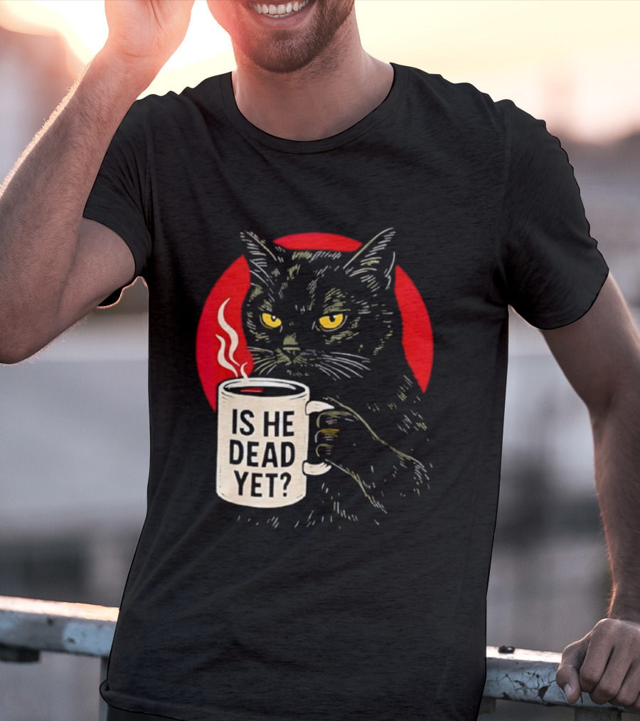 Grumpy Feline Black Cat Coffee Is He Dead Yet T-Shirt