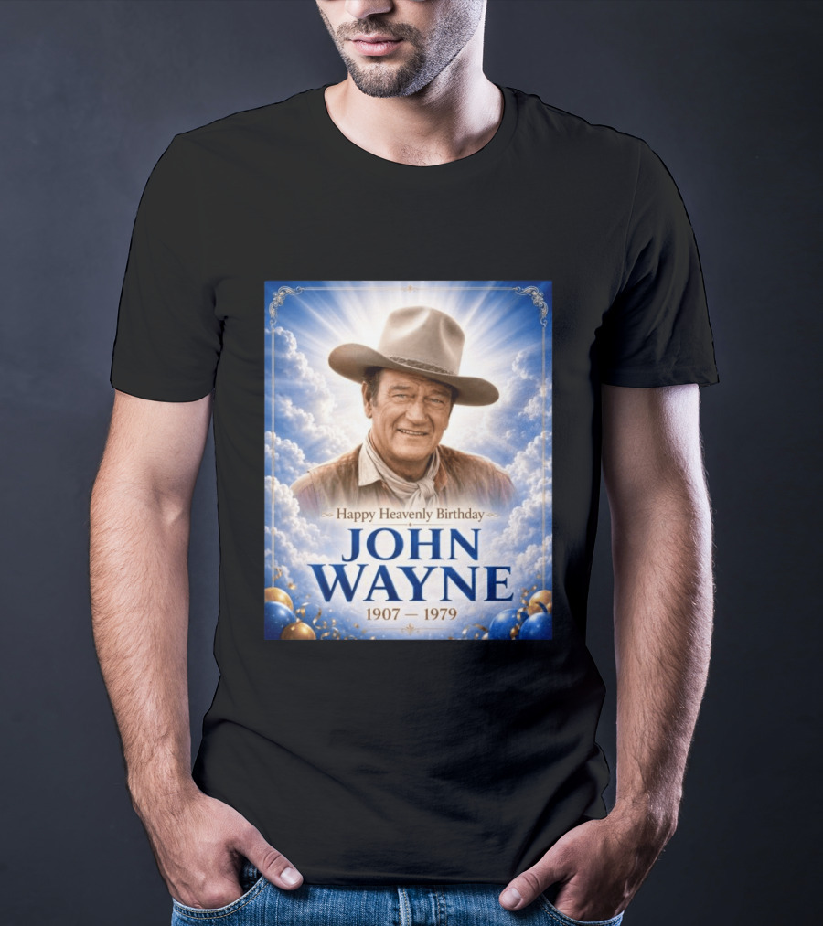 Happy Heavenly Birthday John Wayne 1907 1979 Clouds Hat Blue Sky Balloons T-Shirt