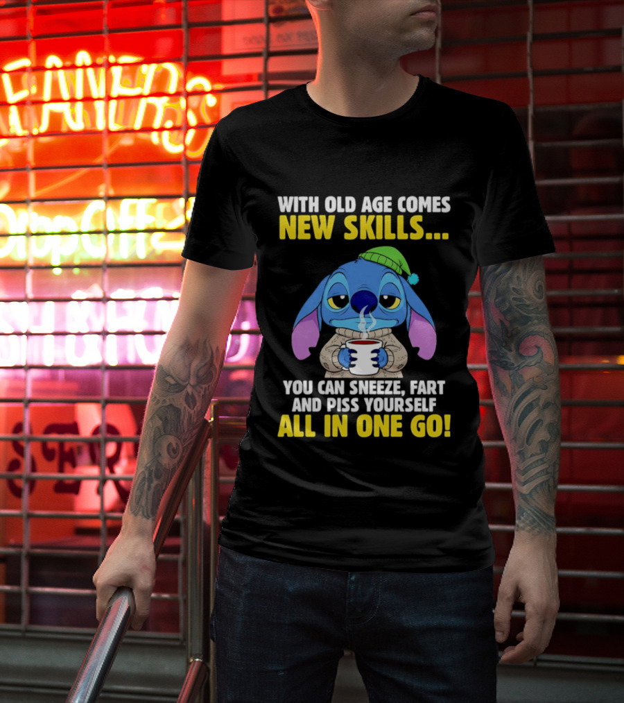 Stitch With Old Age Comes New Skills You Can Sneeze Fart And Piss Yourself All In One Go T-Shirt