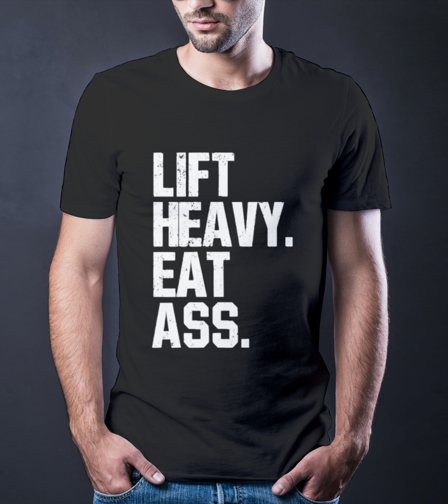 Lift Heavy Eat Ass Bold Motivational T-Shirt
