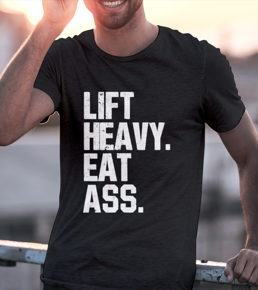 Lift Heavy Eat Ass Bold Motivational T-Shirt