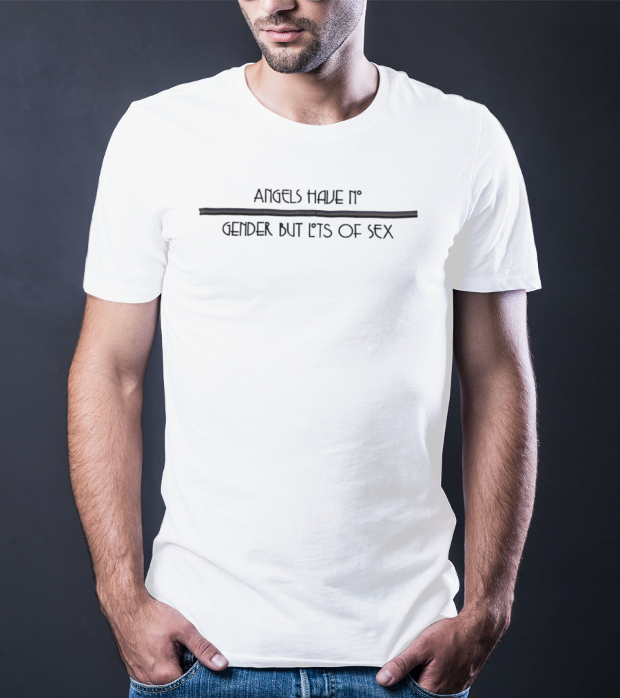 Angels Have No Gender But Lots Of Sex T-Shirt