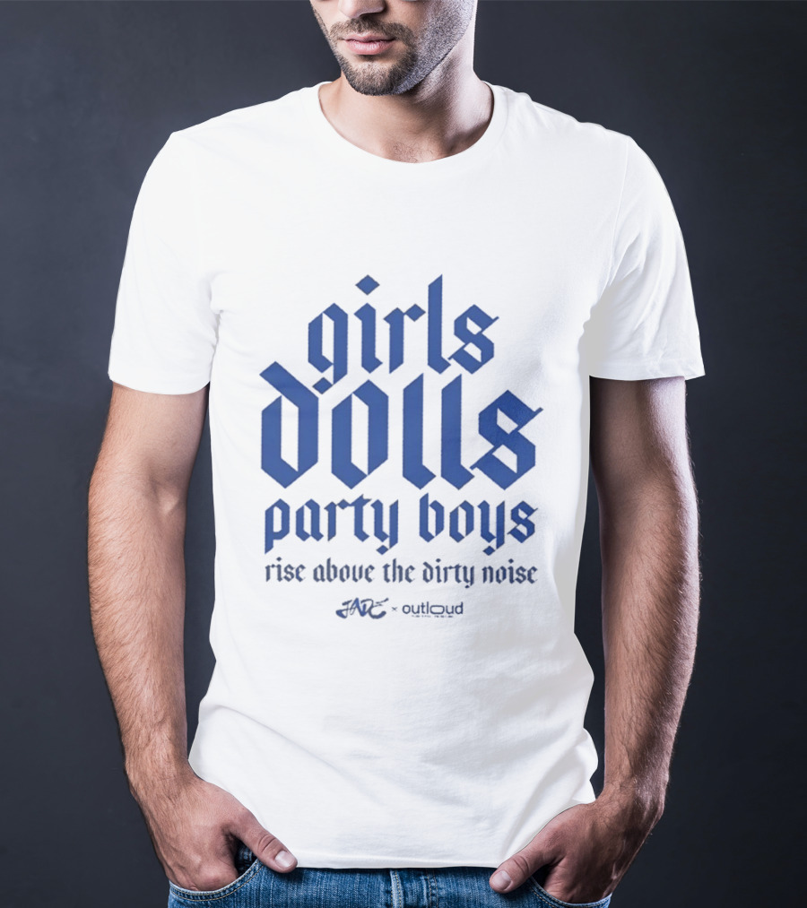 Girls Dolls Party Boys Rise Above The Dirty Noise Far Out Gudlyoud T-Shirt