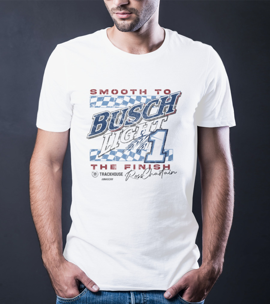 Smooth To Busch Light The Finish 1 Trackhouse Ross Chastain NASCAR T-Shirt